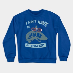 i don't have to out swim 1 Crewneck Sweatshirt